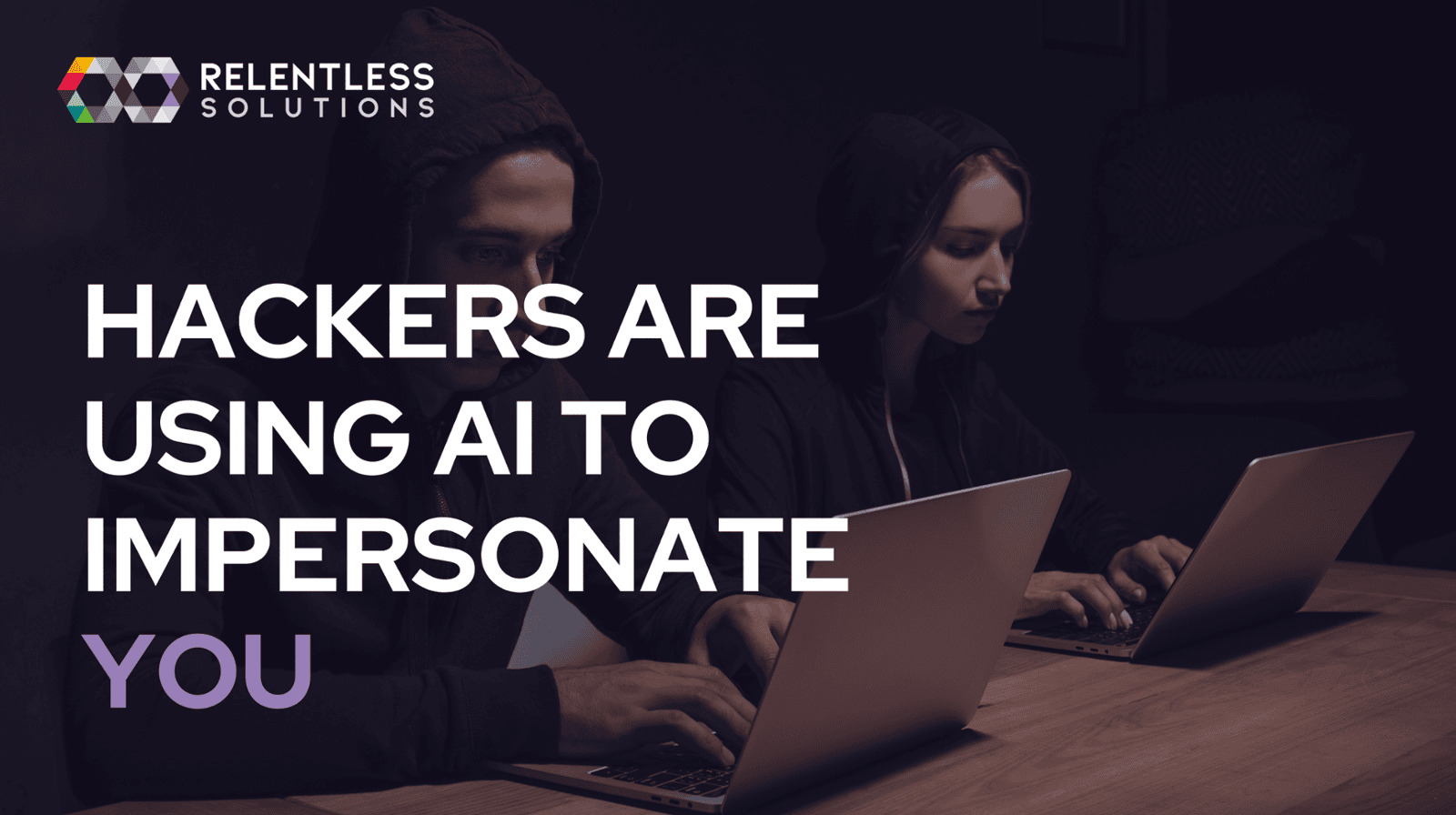 Hackers Are Using AI to Impersonate You